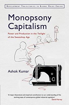 portada Monopsony Capitalism: Power and Production in the Twilight of the Sweatshop Age (en Inglés)