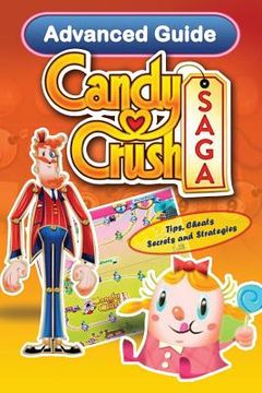 portada Candy Crush Saga Advanced Guide: Tips, Cheats, Secrets and Strategies