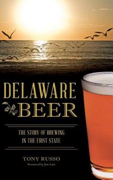 portada Delaware Beer: The Story of Brewing in the First State (en Inglés)