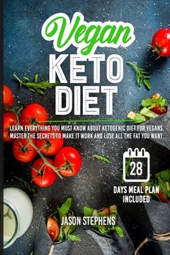 portada Vegan Keto Diet: Learn Everything You Must Know About Ketogenic Diet For Vegans - Master The Secrets To Make It Work And Lose All The F (en Inglés)
