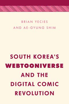 portada South Korea'S Webtooniverse and the Digital Comic Revolution (Media, Culture and Communication in Asia-Pacific Societies) (en Inglés)