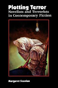 plotting terror: novelists and terrorists in contemporary fiction