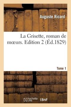 portada La Grisette, Roman de Moeurs. Tome 1, Edition 2 (en Francés)