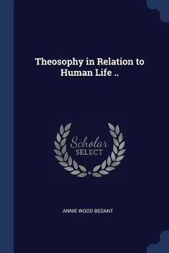 portada Theosophy in Relation to Human Life .. (en Inglés)