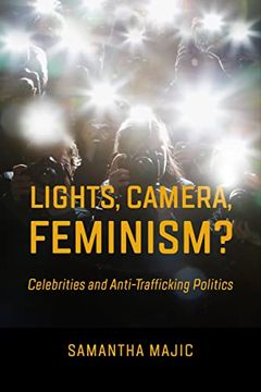 portada Lights, Camera, Feminism? Celebrities and Anti-Trafficking Politics (en Inglés)