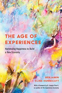 portada The age of Experiences: Harnessing Happiness to Build a new Economy (en Inglés)