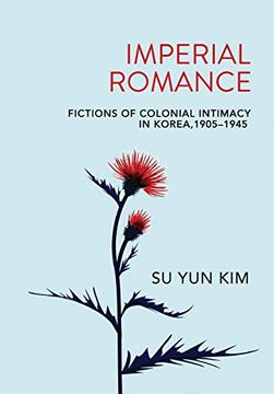 portada Imperial Romance: Fictions of Colonial Intimacy in Korea, 1905–1945 (en Inglés)