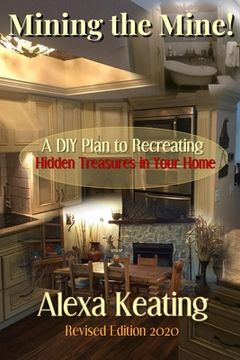 portada Mining the Mine!: A DIY Plan to Recreating Hidden Treasures in Your Home