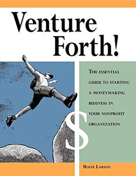 portada Venture Forth! The Essential Guide to Starting a Moneymaking Business in Your Nonprofit Organization 