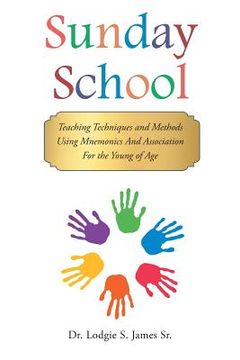 portada Sunday School: Teaching Techniques & Methods Using Mnemonics and Association for the Young of Age (en Inglés)