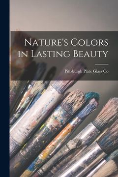 portada Nature's Colors in Lasting Beauty (en Inglés)