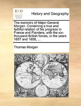 portada the memoirs of major-general morgan. containing a true and faithful relation of his progress in france and flanders, with the six-thousand british for