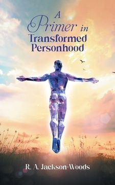 portada A Primer in Transformed Personhood (en Inglés)