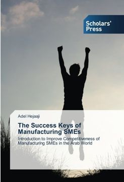 portada The Success Keys of Manufacturing SMEs: Introduction to Improve Competitiveness of Manufacturing SMEs in the Arab World