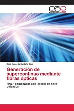 portada Generación de Supercontinuo Mediante Fibras Ópticas: Hnlf Bombeadas con Láseres de Fibra Pulsados (in Spanish)