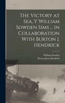 portada The Victory at Sea, Y William Sowden Sims ... in Collaboration With Burton J. Hendrick (en Inglés)