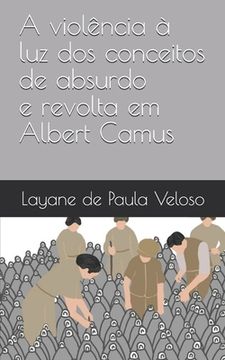 portada A violência à luz dos conceitos de absurdo e revolta em Albert Camus (in Portuguese)