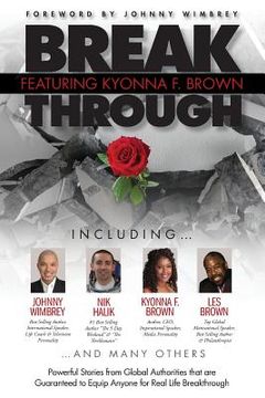 portada Break Through Featuring Kyonna F. Brown: Powerful Stories from Global Authorities that are Guaranteed to Equip Anyone for Real Life Breakthroughs