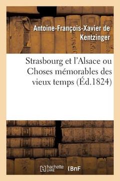 portada Strasbourg Et l'Alsace Ou Choses Mémorables Des Vieux Temps (en Francés)