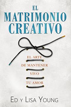 portada El Matrimonio Creativo: El Arte de Mantener Vivo Tu Amor (in Spanish)