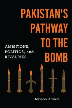 portada Pakistan's Pathway to the Bomb: Ambitions, Politics, and Rivalries (en Inglés)