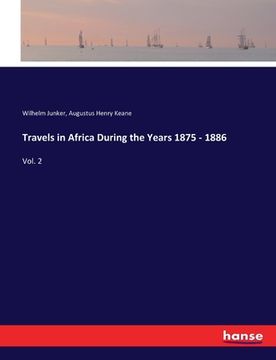 portada Travels in Africa During the Years 1875 - 1886: Vol. 2