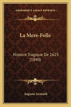 portada La Mere-Folle: Histoire Tragique De 1625 (1840) (in French)