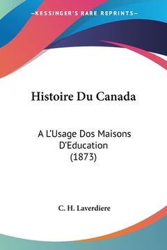 portada Histoire Du Canada: A L'Usage Dos Maisons D'Education (1873) (en Francés)
