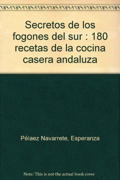 portada secretos de los fogones del sur: 180 recetas de la cocina casera andaluza