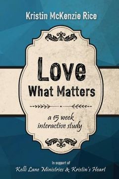 portada Love What Matters: A 15 Week Interactive Devotional Study (en Inglés)