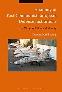 portada Anatomy of Post-Communist European Defense Institutions: The Mirage of Military Modernity