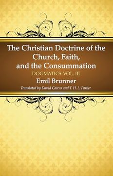 portada The Christian Doctrine of the Church, Faith, and the Consummation: Dogmatics: Vol. Iii (in English)