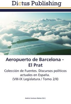 portada Aeropuerto de Barcelona -   El Prat: Colección de Fuentes. Discursos políticos actuales en España.   (VIII-IX Legislatura / Tomo 2/II)