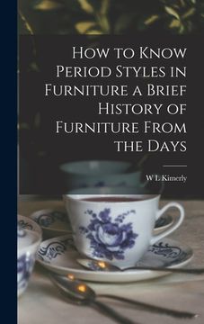 portada How to Know Period Styles in Furniture a Brief History of Furniture From the Days (in English)