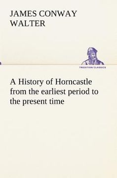 portada a history of horncastle from the earliest period to the present time (in English)