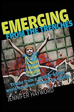 portada Emerging From the Trenches: Truths From a Mother Whose World has Been Refined by Autism. (en Inglés)