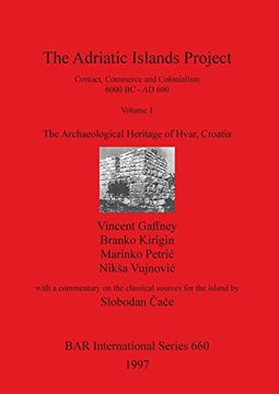 portada Adriatic Islands Project: Contact, Commerce and Colonialism, 6000 BC - AD 600 (British Archaeological Reports International Series)