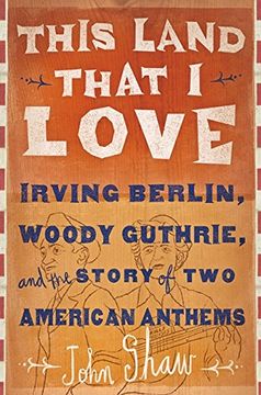 portada This Land That i Love: Irving Berlin, Woody Guthrie, and the Story of two American Anthems (en Inglés)