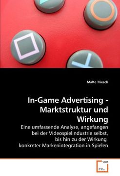portada In-Game Advertising - Marktstruktur und Wirkung: Eine umfassende Analyse, angefangen bei der Videospielindustrie selbst, bis hin zu der Wirkung  konkreter Markenintegration in Spielen