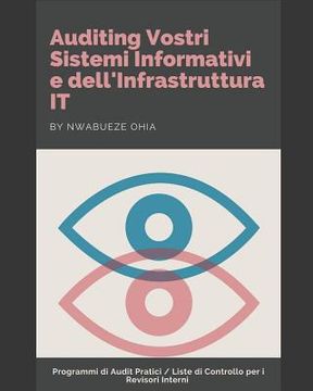portada Auditing Vostri Sistemi Informativi e dell'Infrastruttura IT: Programmi di Audit Pratici / Liste di Controllo per i Revisori Interni (in Italian)