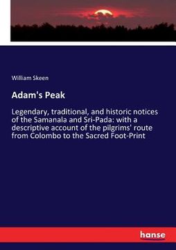 portada Adam's Peak: Legendary, traditional, and historic notices of the Samanala and Sri-Pada: with a descriptive account of the pilgrims' (en Inglés)