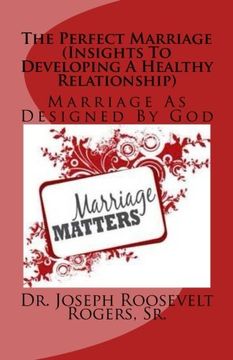 portada The Perfect Marriage (Insights To Developing A Healthy Relationship): Marriage As Designed By God