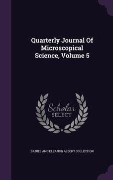 portada Quarterly Journal Of Microscopical Science, Volume 5 (en Inglés)