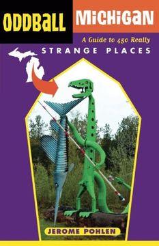 portada Oddball Michigan: A Guide to 450 Really Strange Places (Oddball series) (in English)