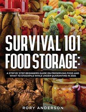 portada Survival 101 Food Storage: A Step by Step Beginners Guide on Preserving Food and What to Stockpile While Under Quarantine in 2021 