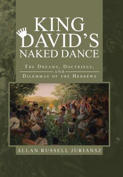 portada King David's Naked Dance: The Dreams, Doctrines, and Dilemmas of the Hebrews (en Inglés)