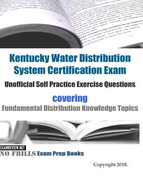 portada Kentucky Water Distribution System Certification Exam Unofficial Self Practice Exercise Questions: covering Fundamental Distribution Knowledge Topics (en Inglés)