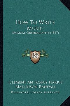portada how to write music: musical orthography (1917)