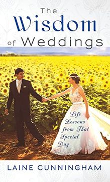 portada The Wisdom of Weddings: Life Lessons From That Special Day (Wisdom for Life)