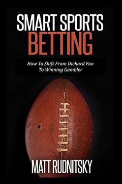 portada Smart Sports Betting: How to Shift From Diehard fan to Winning Gambler (in English)